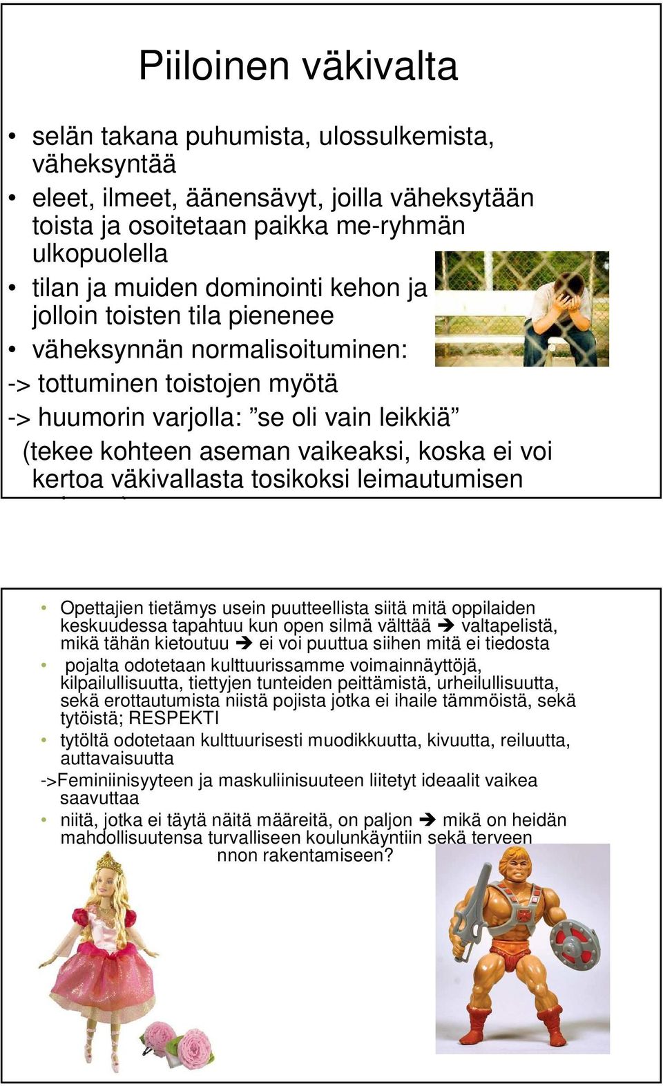 voi kertoa väkivallasta tosikoksi leimautumisen pelossa) Opettajien tietämys usein puutteellista siitä mitä oppilaiden keskuudessa tapahtuu kun open silmä välttää valtapelistä, mikä tähän kietoutuu
