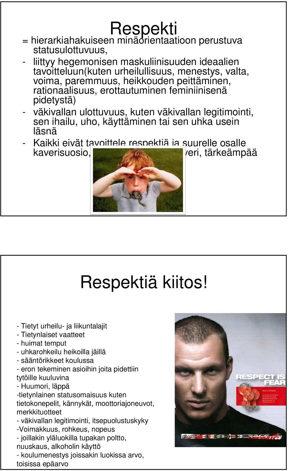 eivät tavoittele respektiä ja suurelle osalle kaverisuosio, se että on pidetty kaveri, tärkeämpää Tuija Huuki lokakuu 2009 Respektiä kiitos!