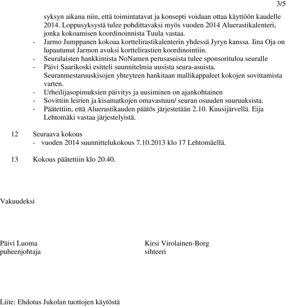 Iina Oja on lupautunut Jarmon avuksi korttelirastien koordinointiin.