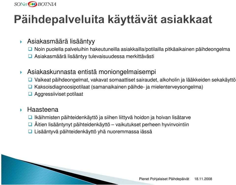 lääkkeiden sekakäyttö Kaksoisdiagnoosipotilaat (samanaikainen päihde- ja mielenterveysongelma) Aggressiiviset potilaat Haasteena Ikäihmisten