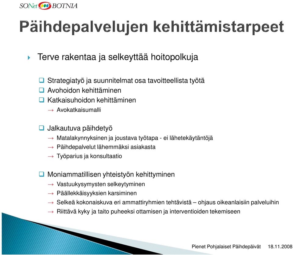 asiakasta Työparius ja konsultaatio Moniammatillisen yhteistyön kehittyminen Vastuukysymysten selkeytyminen Päällekkäisyyksien karsiminen