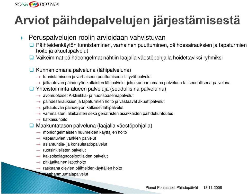 kunnan omana palveluna tai seudullisena palveluna Yhteistoiminta-alueen palveluja (seudullisina palveluina) avomuotoiset A-klinikka- ja nuorisoasemapalvelut päihdesairauksien ja tapaturmien hoito ja