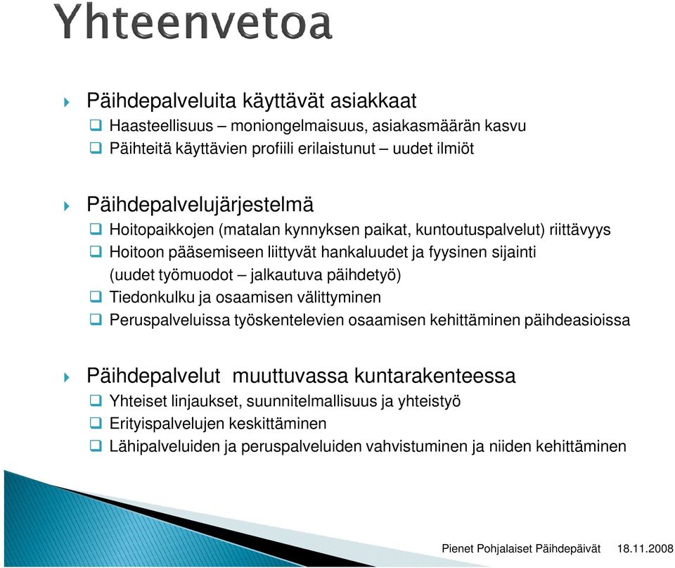 (uudet työmuodot jalkautuva päihdetyö) Tiedonkulku ja osaamisen välittyminen Peruspalveluissa työskentelevien osaamisen kehittäminen päihdeasioissa Päihdepalvelut