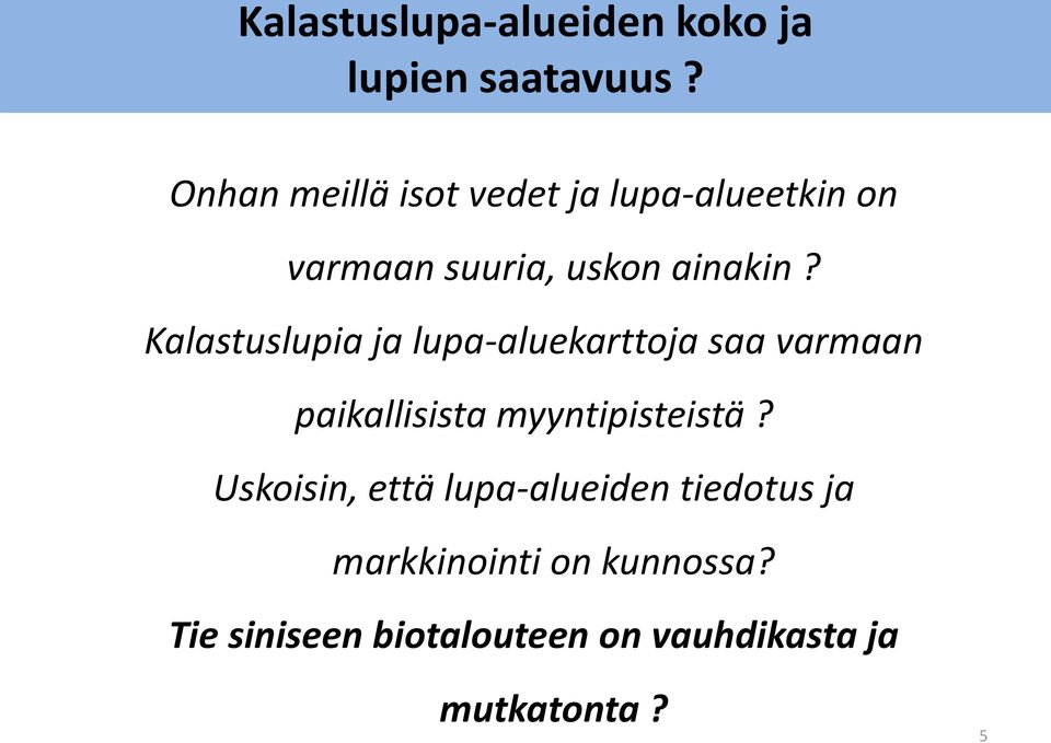 Kalastuslupia ja lupa-aluekarttoja saa varmaan paikallisista myyntipisteistä?