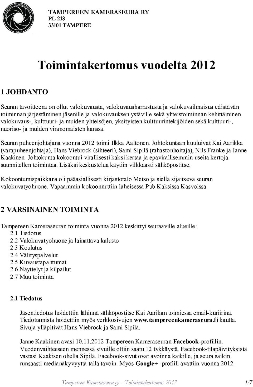 viranomaisten kanssa. Seuran puheenjohtajana vuonna 2012 toimi Ilkka Aaltonen.