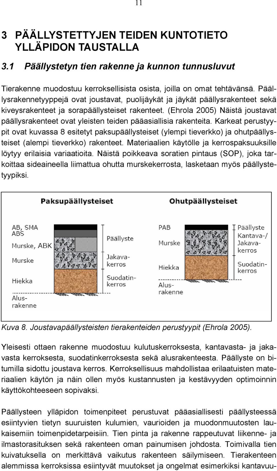 (Ehrola 2005) Näistä joustavat päällysrakenteet ovat yleisten teiden pääasiallisia rakenteita.