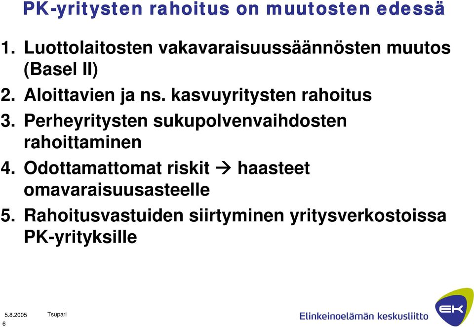 kasvuyritysten rahoitus 3. Perheyritysten sukupolvenvaihdosten rahoittaminen 4.