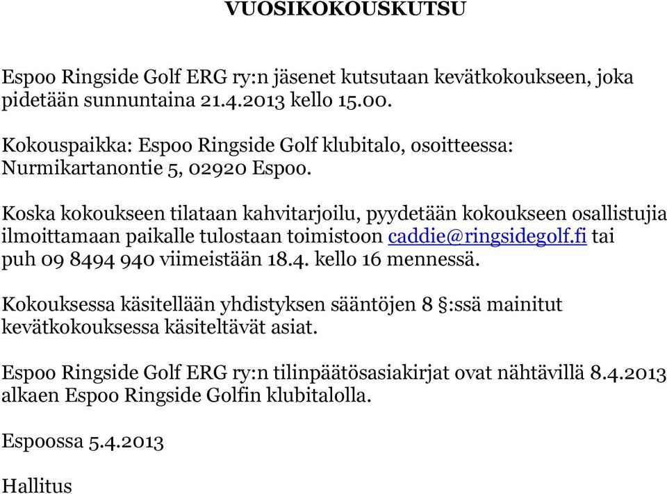 Koska kokoukseen tilataan kahvitarjoilu, pyydetään kokoukseen osallistujia ilmoittamaan paikalle tulostaan toimistoon caddie@ringsidegolf.