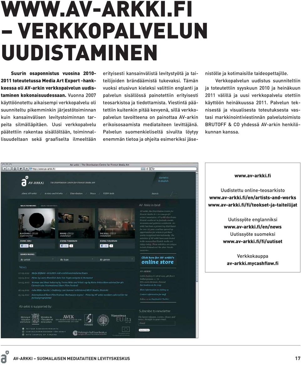 Uusi verkkopalvelu päätettiin rakentaa sisällöltään, toiminnallisuudeltaan sekä graafiselta ilmeeltään erityisesti kansainvälistä levitystyötä ja taiteilijoiden brändäämistä tukevaksi.