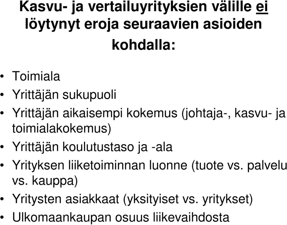 toimialakokemus) Yrittäjän koulutustaso ja -ala Yrityksen liiketoiminnan luonne (tuote vs.