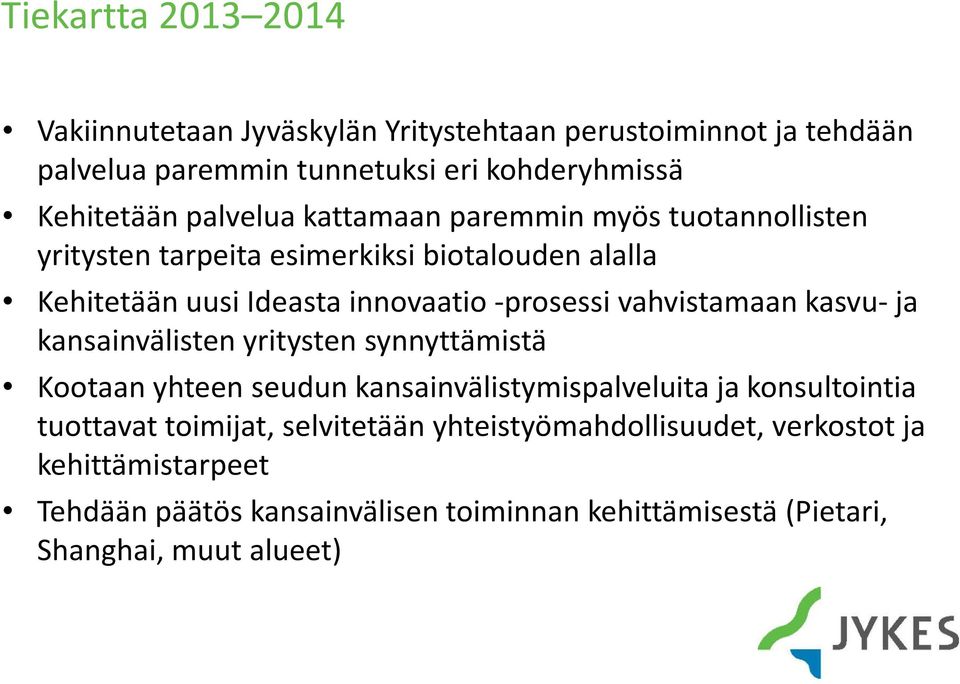 vahvistamaan kasvu-ja kansainvälisten yritysten synnyttämistä Kootaan yhteen seudun kansainvälistymispalveluita ja konsultointia tuottavat