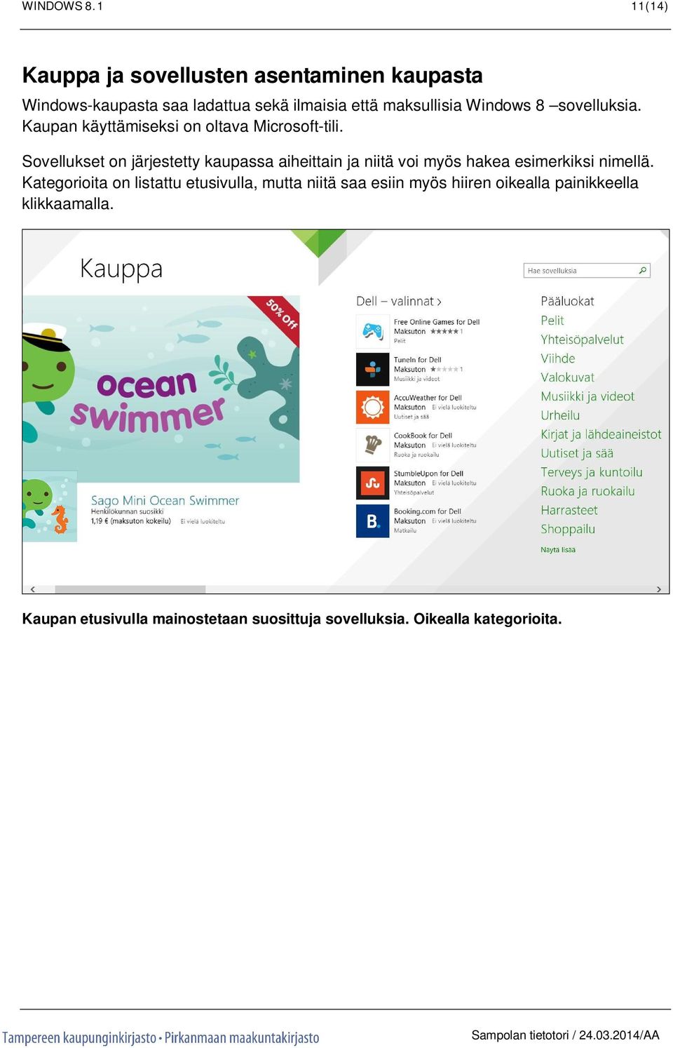 Windows 8 sovelluksia. Kaupan käyttämiseksi on oltava Microsoft-tili.