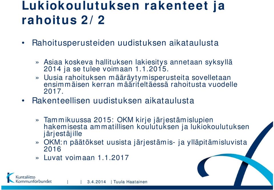 » Uusia rahoituksen määräytymisperusteita sovelletaan ensimmäisen kerran määriteltäessä rahoitusta vuodelle 2017.