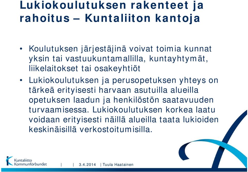 erityisesti harvaan asutuilla alueilla opetuksen laadun ja henkilöstön saatavuuden turvaamisessa.