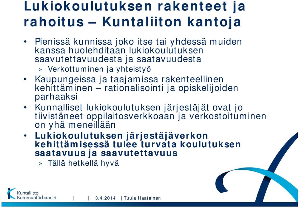 opiskelijoiden parhaaksi Kunnalliset lukiokoulutuksen järjestäjät ovat jo tiivistäneet oppilaitosverkkoaan ja verkostoituminen on yhä