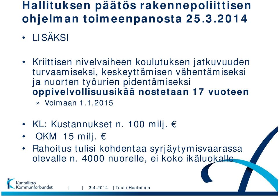 ja nuorten työurien pidentämiseksi oppivelvollisuusikää nostetaan 17 vuoteen» Voimaan 1.1.2015 KL: Kustannukset n.