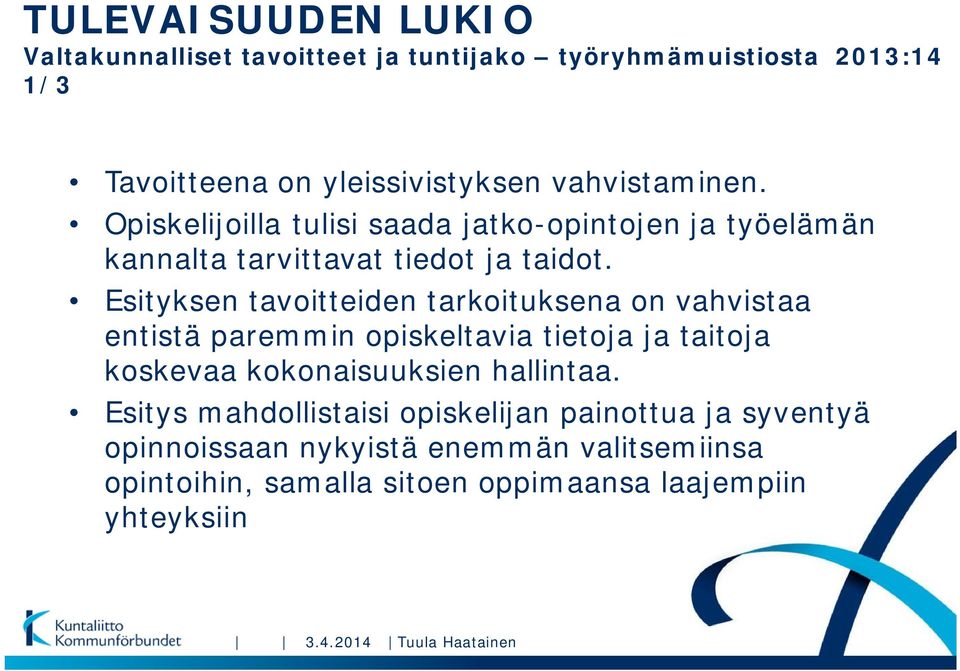 Esityksen tavoitteiden tarkoituksena on vahvistaa entistä paremmin opiskeltavia tietoja ja taitoja koskevaa kokonaisuuksien hallintaa.