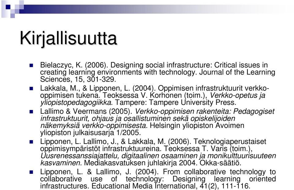 Lallimo & Veermans (2005). Verkko-oppimisen rakenteita: Pedagogiset infrastruktuurit, ohjaus ja osallistuminen sekä opiskelijoiden näkemyksiä verkko-oppimisesta.