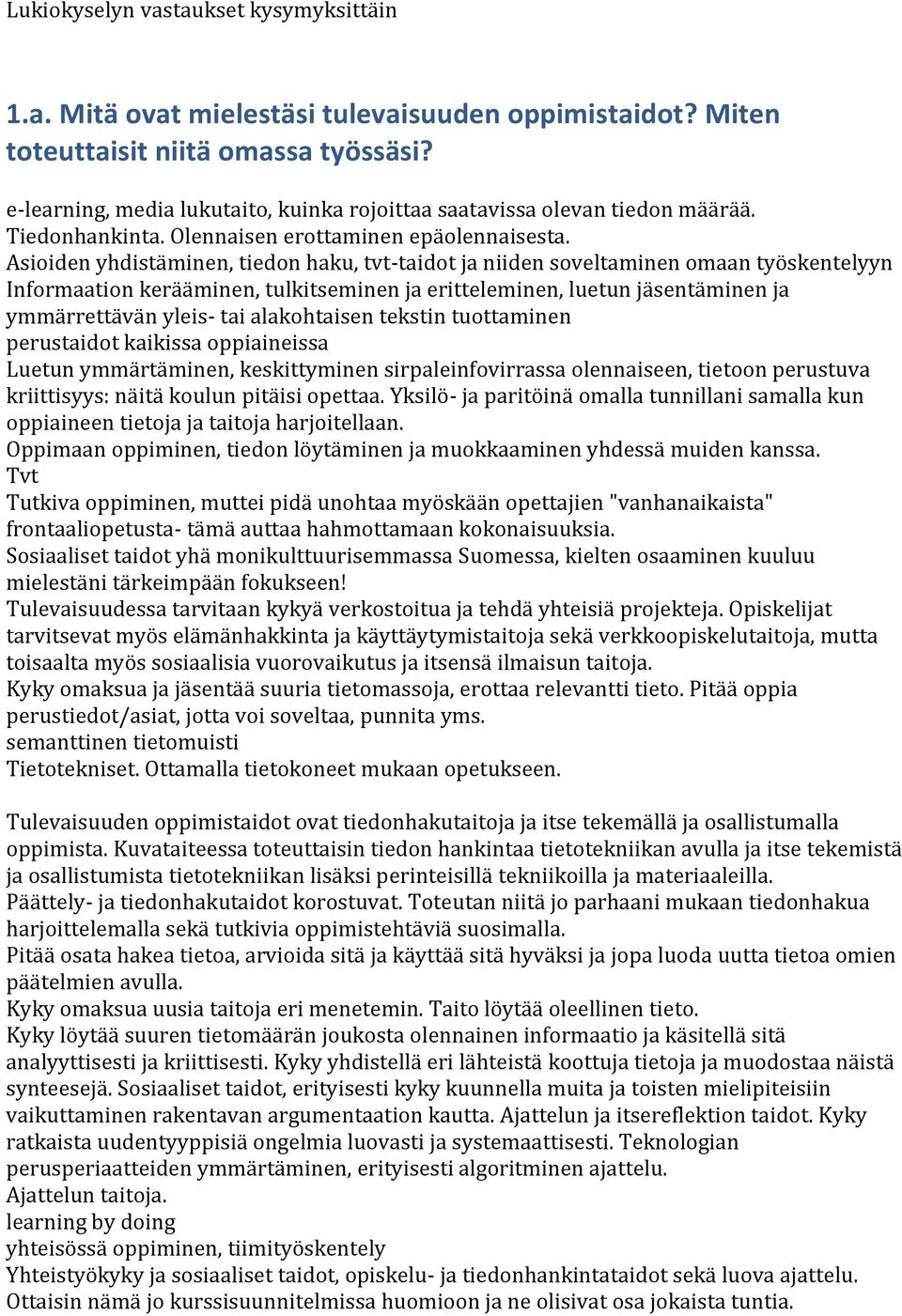 Asioiden yhdistäminen, tiedon haku, tvt-taidot ja niiden soveltaminen omaan työskentelyyn Informaation kerääminen, tulkitseminen ja eritteleminen, luetun jäsentäminen ja ymmärrettävän yleis- tai