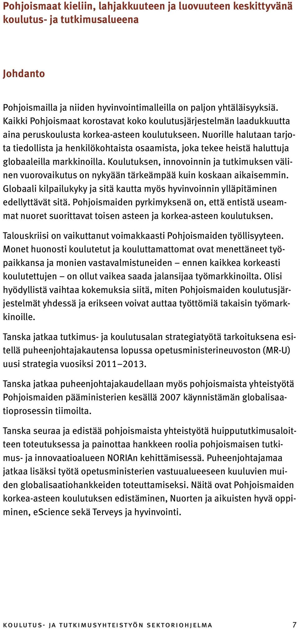 Nuorille halutaan tarjota tiedollista ja henkilökohtaista osaamista, joka tekee heistä haluttuja globaaleilla markkinoilla.