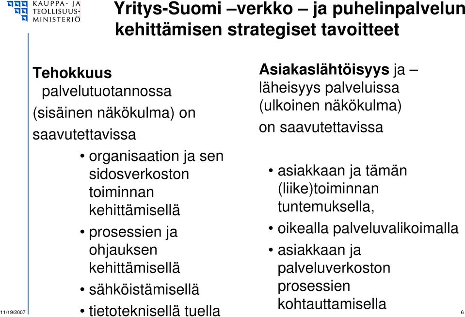 sähköistämisellä tietoteknisellä tuella Asiakaslähtöisyys ja läheisyys palveluissa (ulkoinen näkökulma) on saavutettavissa