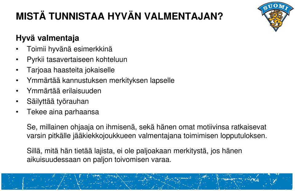 merkityksen lapselle Ymmärtää erilaisuuden Säilyttää työrauhan Tekee aina parhaansa Se, millainen ohjaaja on ihmisenä, sekä