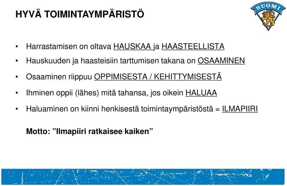 KEHITTYMISESTÄ Ihminen oppii (lähes) mitä tahansa, jos oikein HALUAA Haluaminen on