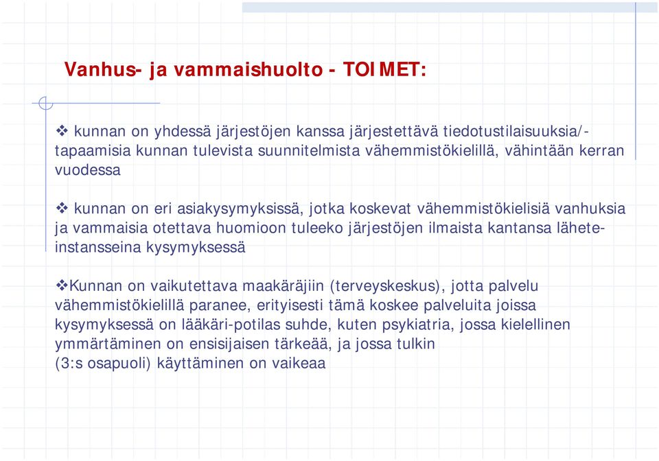 järjestöjen ilmaista kantansa läheteinstansseina kysymyksessä Kunnan on vaikutettava maakäräjiin (terveyskeskus), jotta palvelu vähemmistökielillä paranee, erityisesti