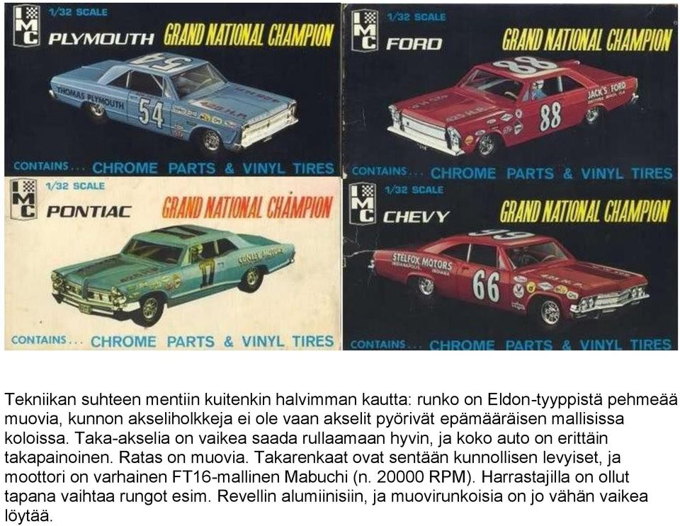 Taka-akselia on vaikea saada rullaamaan hyvin, ja koko auto on erittäin takapainoinen. Ratas on muovia.
