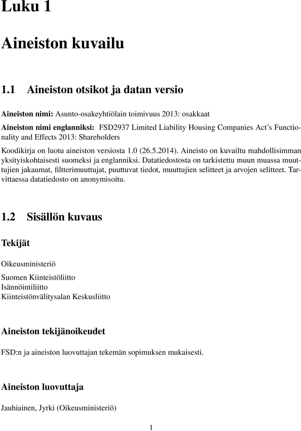 Effects 2013: Shareholders Koodikirja on luotu aineiston versiosta 1.0 (26.5.2014). Aineisto on kuvailtu mahdollisimman yksityiskohtaisesti suomeksi ja englanniksi.