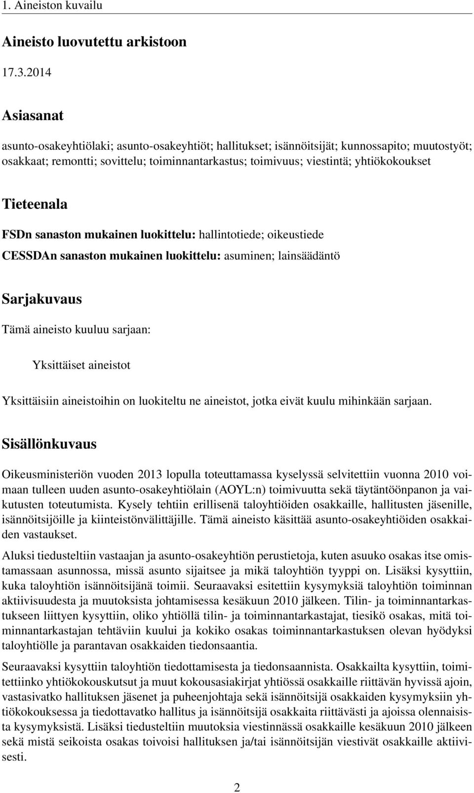 Tieteenala FSDn sanaston mukainen luokittelu: hallintotiede; oikeustiede CESSDAn sanaston mukainen luokittelu: asuminen; lainsäädäntö Sarjakuvaus Tämä aineisto kuuluu sarjaan: Yksittäiset aineistot