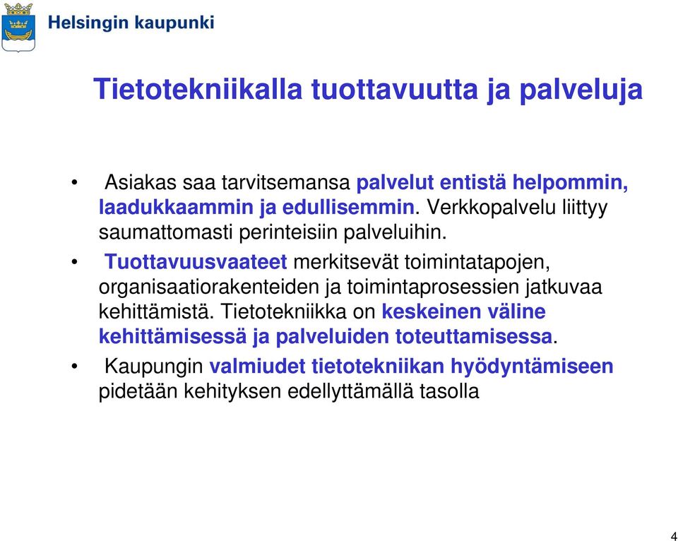 Tuottavuusvaateet merkitsevät toimintatapojen, organisaatiorakenteiden ja toimintaprosessien jatkuvaa kehittämistä.