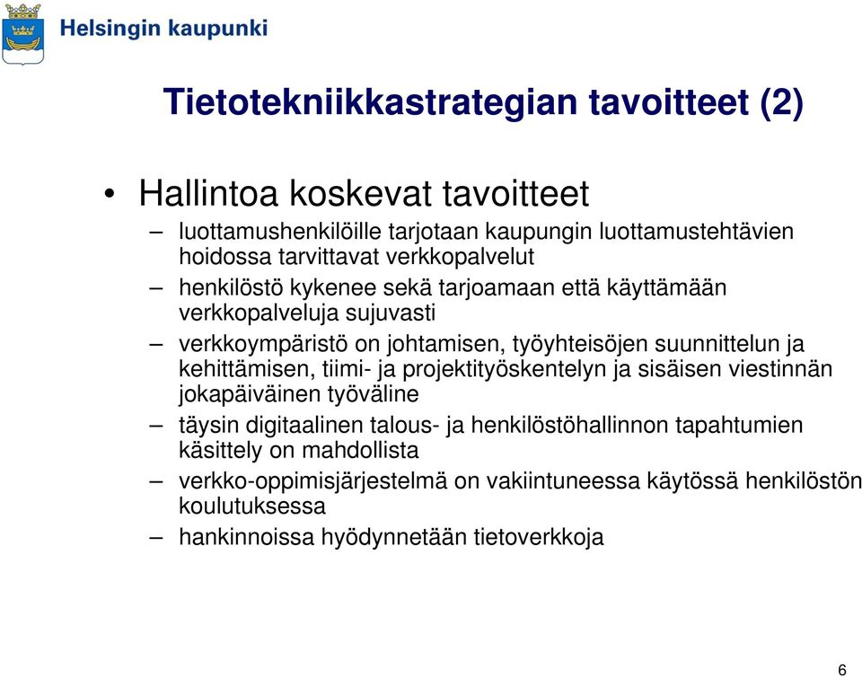 ja kehittämisen, tiimi- ja projektityöskentelyn ja sisäisen viestinnän jokapäiväinen työväline täysin digitaalinen talous- ja henkilöstöhallinnon