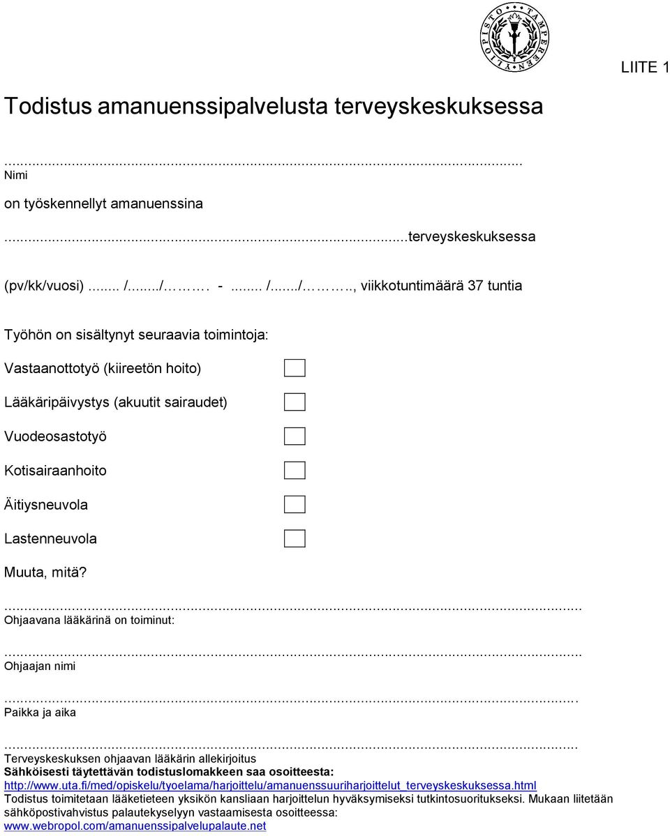 .. Kotisairaanhoito... Äitiysneuvola... Lastenneuvola... Muuta, mitä?... Ohjaavana lääkärinä on toiminut:... Ohjaajan nimi... Paikka ja aika.