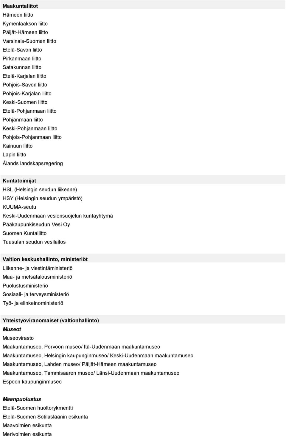 Kuntatoimijat HSL (Helsingin seudun liikenne) HSY (Helsingin seudun ympäristö) KUUMA-seutu Keski-Uudenmaan vesiensuojelun kuntayhtymä Pääkaupunkiseudun Vesi Oy Suomen Kuntaliitto Tuusulan seudun