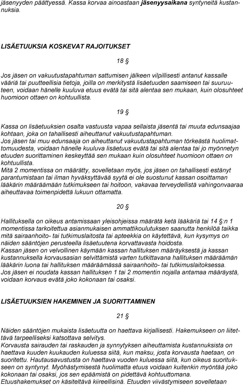 suuruuteen, voidaan hänelle kuuluva etuus evätä tai sitä alentaa sen mukaan, kuin olosuhteet huomioon ottaen on kohtuullista.