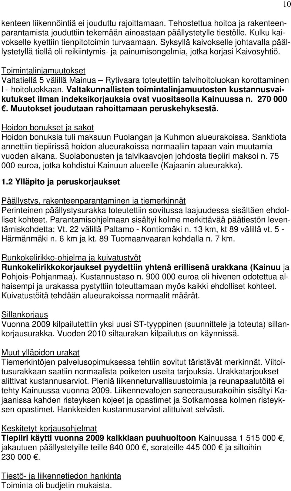 Toimintalinjamuutokset Valtatiellä 5 välillä Mainua Rytivaara toteutettiin talvihoitoluokan korottaminen I - hoitoluokkaan.