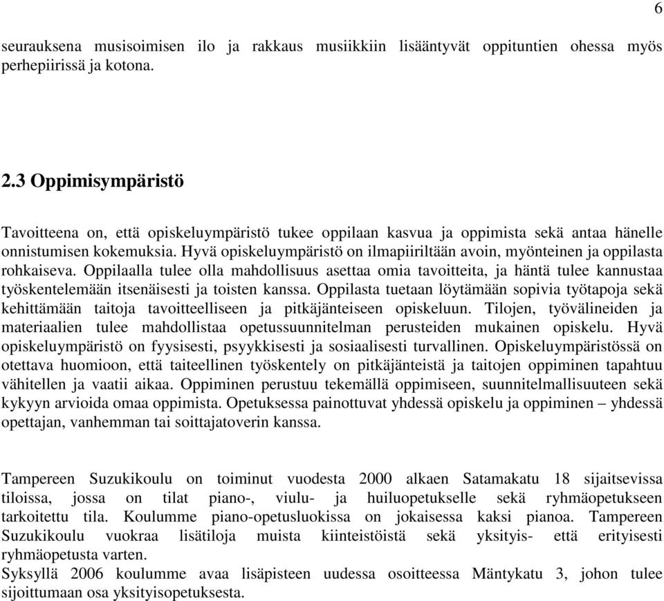 Hyvä opiskeluympäristö on ilmapiiriltään avoin, myönteinen ja oppilasta rohkaiseva.