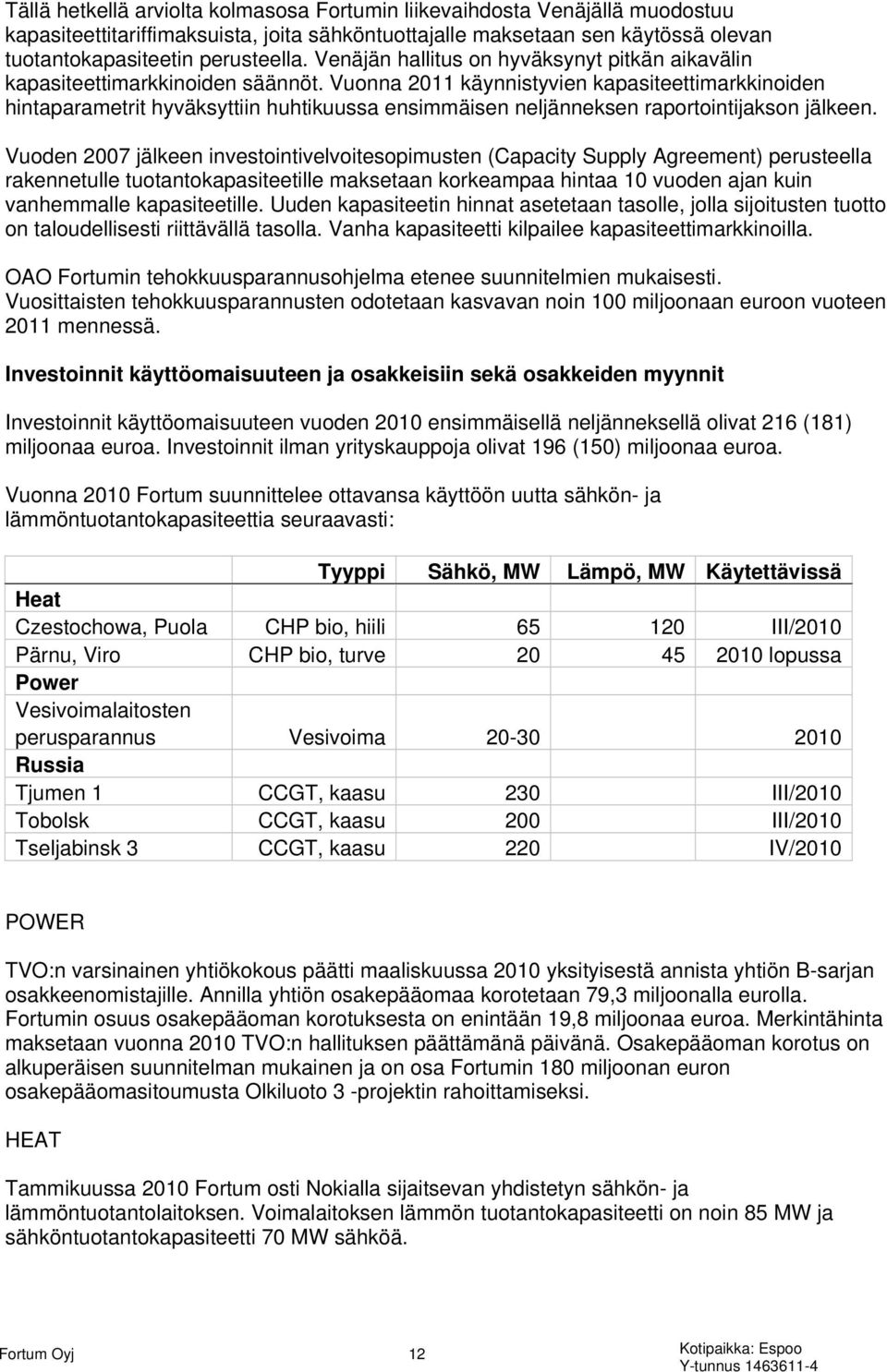 Vuonna 2011 käynnistyvien kapasiteettimarkkinoiden hintaparametrit hyväksyttiin huhtikuussa ensimmäisen neljänneksen raportointijakson jälkeen.