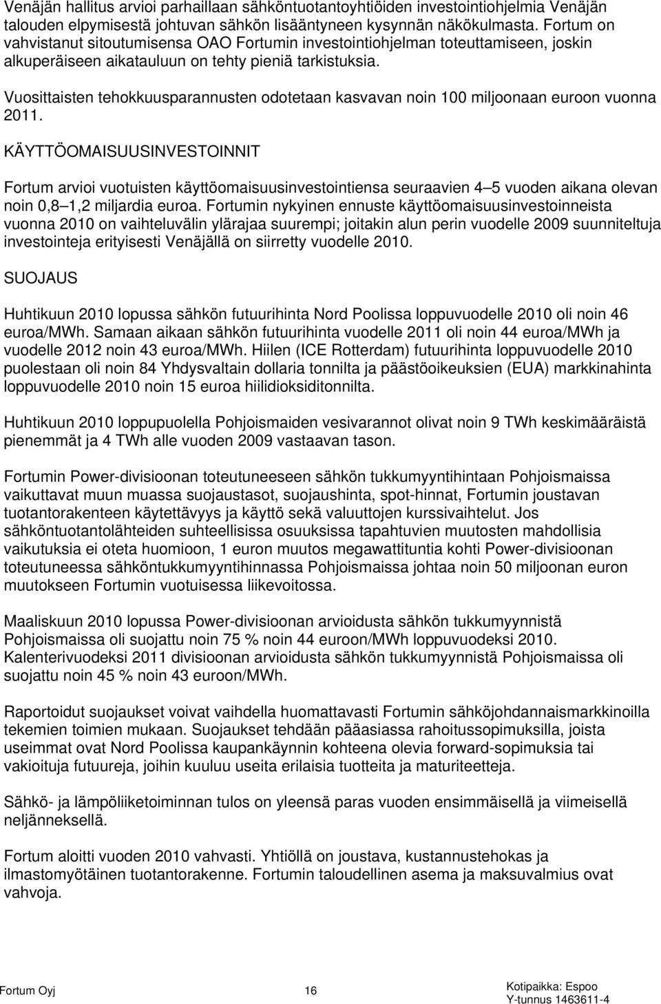 Vuosittaisten tehokkuusparannusten odotetaan kasvavan noin 100 miljoonaan euroon vuonna 2011.