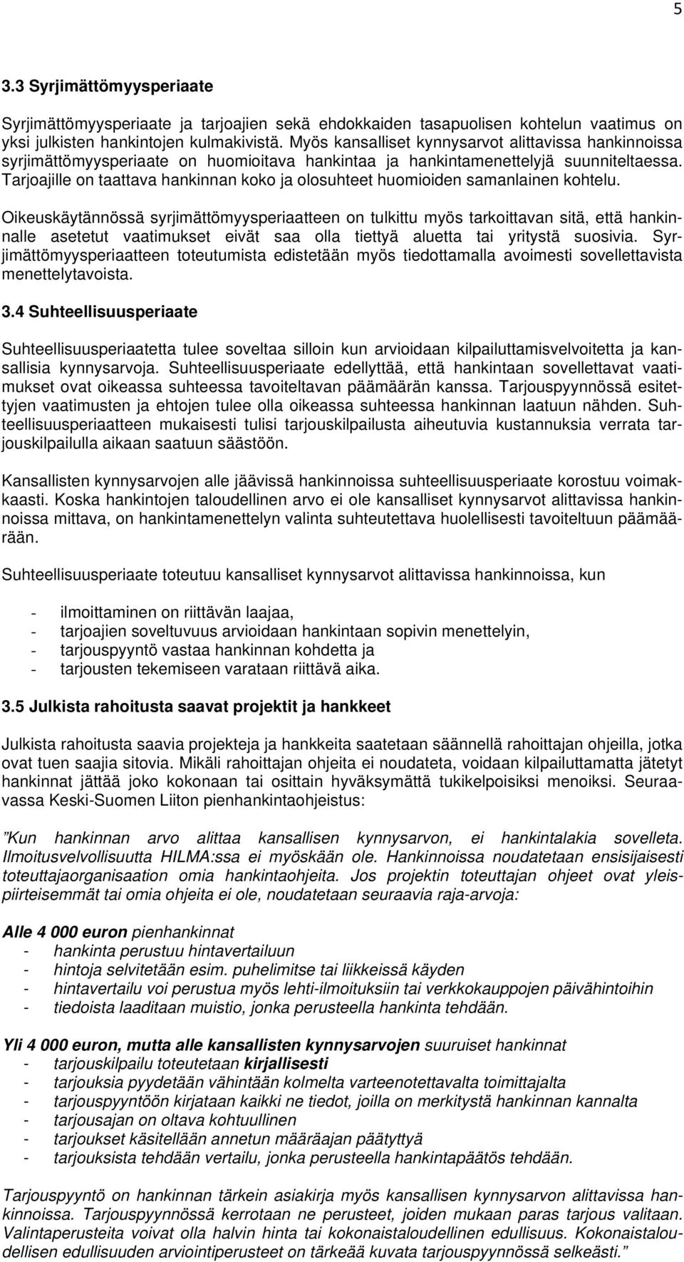Tarjoajille on taattava hankinnan koko ja olosuhteet huomioiden samanlainen kohtelu.