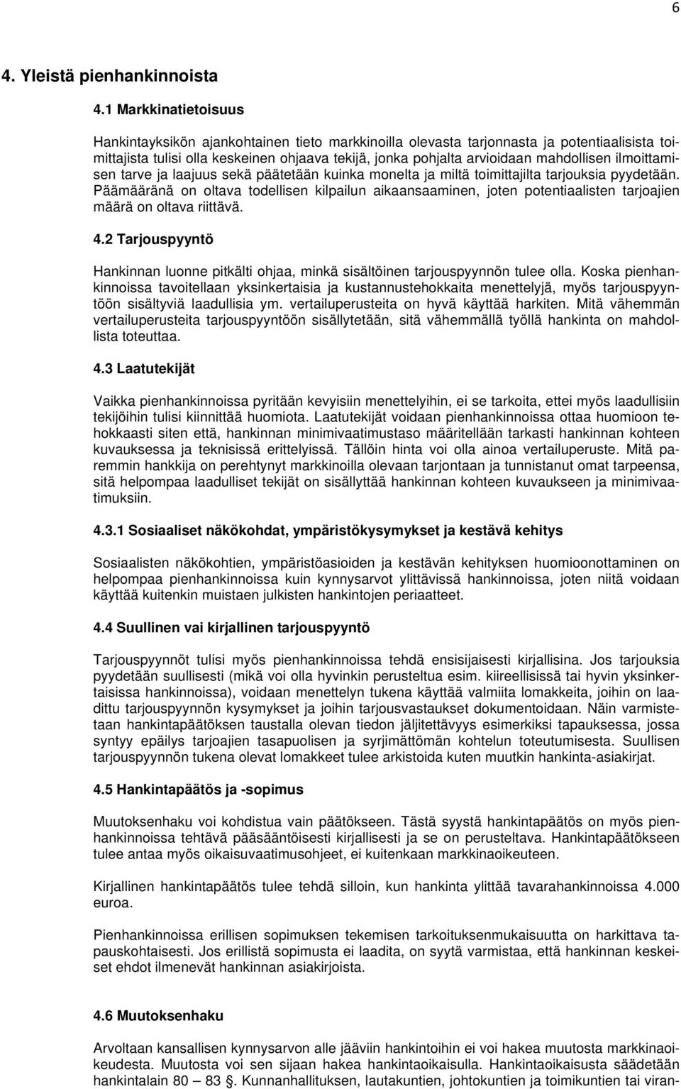 mahdollisen ilmoittamisen tarve ja laajuus sekä päätetään kuinka monelta ja miltä toimittajilta tarjouksia pyydetään.