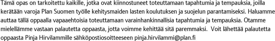 Haluamme auttaa tällä oppaalla vapaaehtoisia toteuttamaan varainhankinnallisia tapahtumia ja tempauksia.