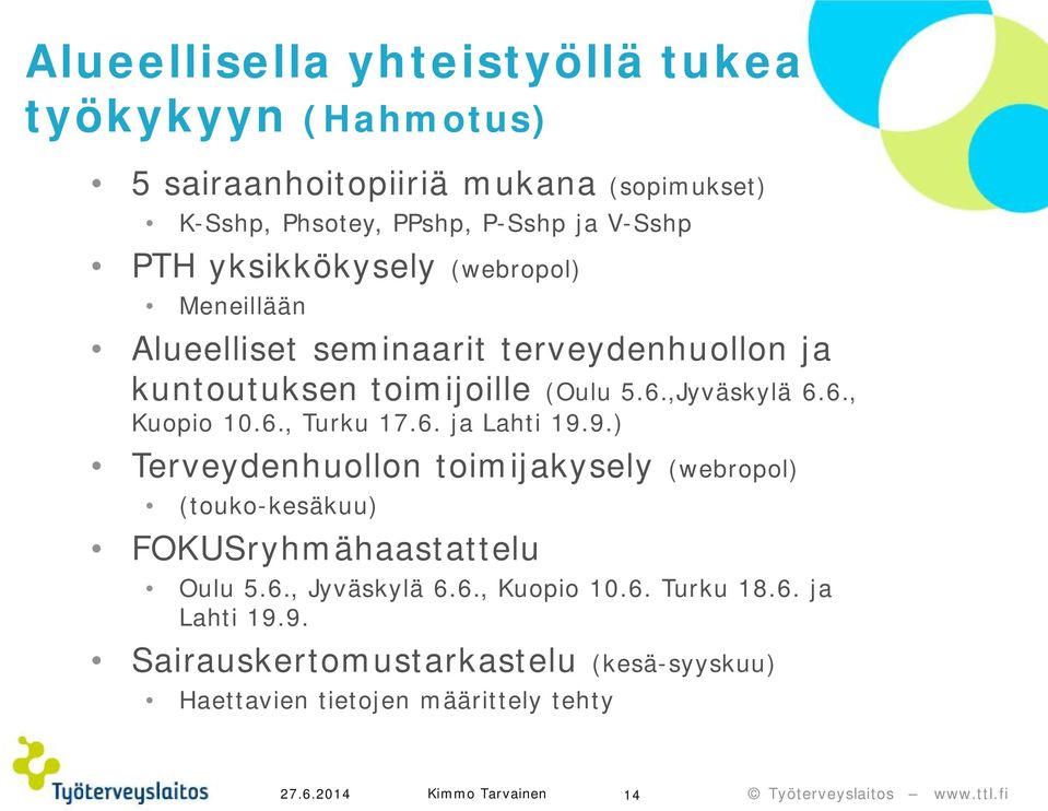 6., Turku 17.6. ja Lahti 19.9.) Terveydenhuollon toimijakysely (webropol) (touko-kesäkuu) FOKUSryhmähaastattelu Oulu 5.6., Jyväskylä 6.6., Kuopio 10.