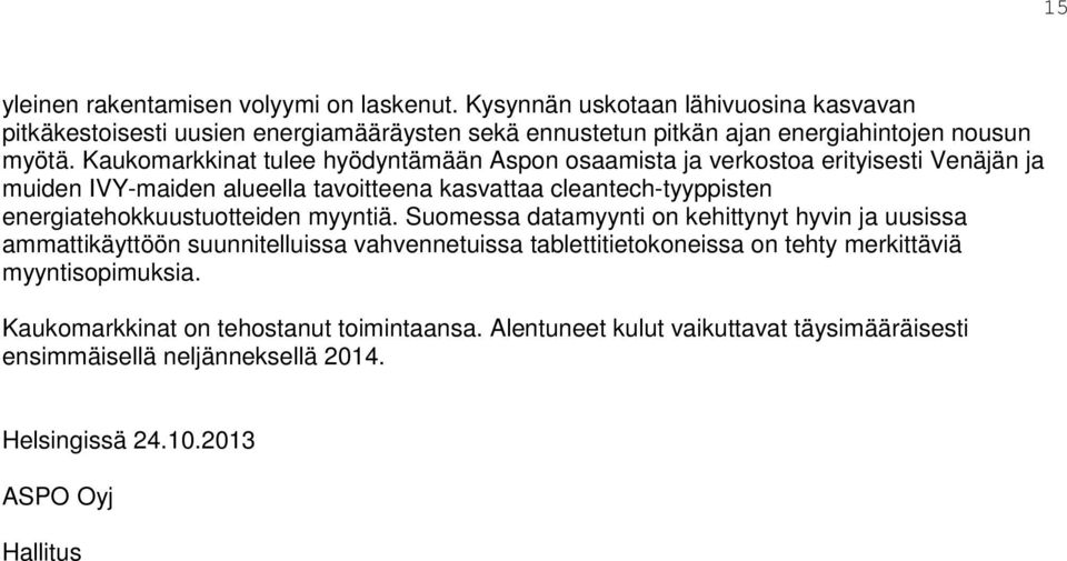 Kaukomarkkinat tulee hyödyntämään Aspon osaamista ja verkostoa erityisesti Venäjän ja muiden IVY-maiden alueella tavoitteena kasvattaa cleantech-tyyppisten