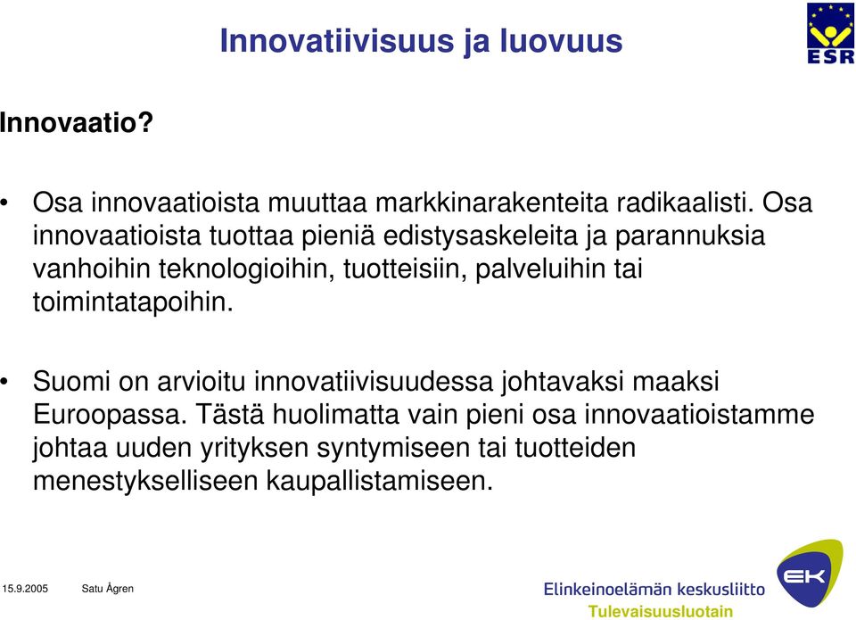 palveluihin tai toimintatapoihin. Suomi on arvioitu innovatiivisuudessa johtavaksi maaksi Euroopassa.