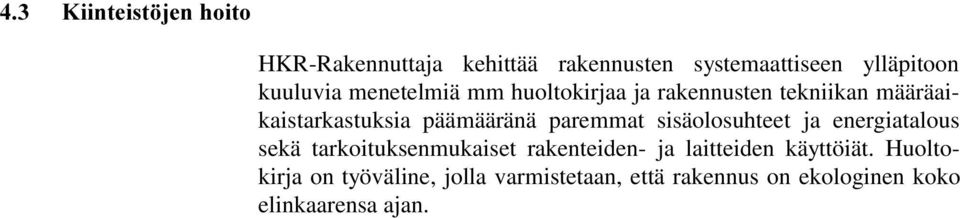 sisäolosuhteet ja energiatalous sekä tarkoituksenmukaiset rakenteiden- ja laitteiden käyttöiät.