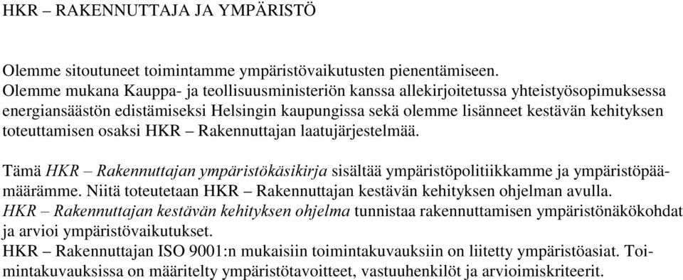 toteuttamisen osaksi HKR Rakennuttajan laatujärjestelmää. Tämä +.5±5DNHQQXWWDMDQ\PSlULVW NlVLNLUMD sisältää ympäristöpolitiikkamme ja ympäristöpäämäärämme.