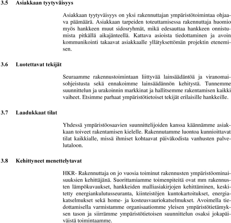 Kattava asioista tiedottaminen ja avoin kommunikointi takaavat asiakkaalle yllätyksettömän projektin etenemisen.