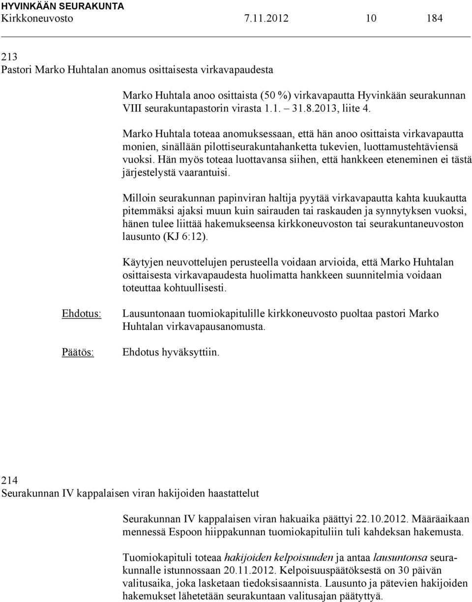 Marko Huhtala toteaa anomuksessaan, että hän anoo osittaista virkavapautta monien, sinällään pilottiseurakuntahanketta tukevien, luottamustehtäviensä vuoksi.